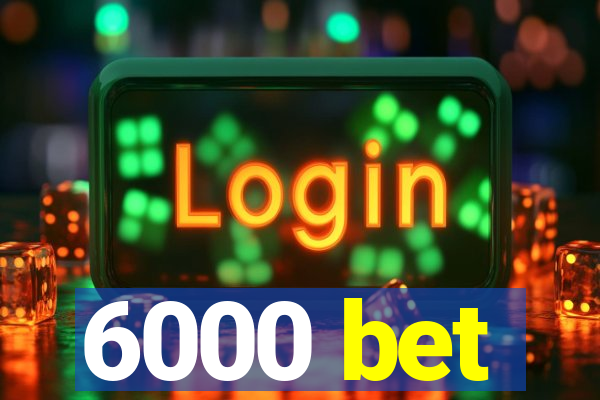 6000 bet